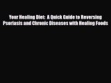 Read Your Healing Diet:  A Quick Guide to Reversing Psoriasis and Chronic Diseases with Healing