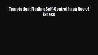 Read Temptation: Finding Self-Control in an Age of Excess PDF Online