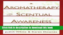 Read Aromatherapy for Scentual Awareness: Care for the Body   Mind with Nature s Essential Oils