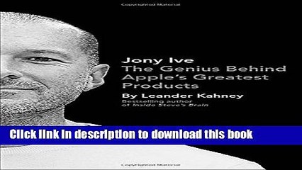 Download Jony Ive: The Genius Behind Apple s Greatest Products  PDF Free