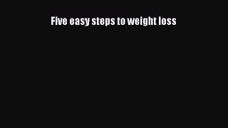 Read Five easy steps to weight loss Ebook Free