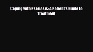 Download Coping with Psoriasis: A Patient's Guide to Treatment PDF Full Ebook