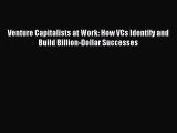 [PDF] Venture Capitalists at Work: How VCs Identify and Build Billion-Dollar Successes Download