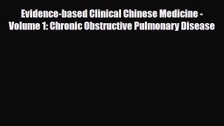 Download Evidence-based Clinical Chinese Medicine - Volume 1: Chronic Obstructive Pulmonary