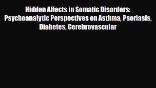 Read Hidden Affects in Somatic Disorders: Psychoanalytic Perspectives on Asthma Psoriasis Diabetes