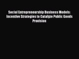[PDF] Social Entrepreneurship Business Models: Incentive Strategies to Catalyze Public Goods