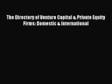 [PDF] The Directory of Venture Capital & Private Equity Firms: Domestic & International Download