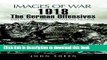 Download 1918 The German Offensives : Rare Photographs from Wartime Archives (Images of War) ebook