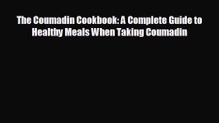 Download The Coumadin Cookbook: A Complete Guide to Healthy Meals When Taking Coumadin Ebook