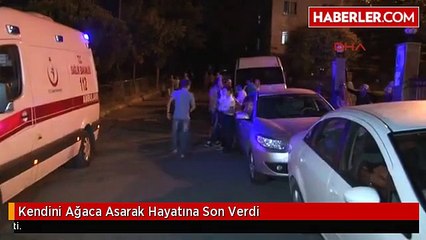 Kendini Ağaca Asarak Hayatına Son Verdi