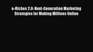 [PDF] e-Riches 2.0: Next-Generation Marketing Strategies for Making Millions Online Read Full