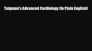 Download Taigman's Advanced Cardiology (In Plain English) PDF Free