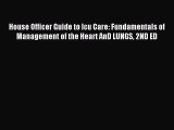 [PDF] House Officer Guide to Icu Care: Fundamentals of Management of the Heart AnD LUNGS 2ND
