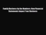[PDF] Family Business by the Numbers: How Financial Statements Impact Your Business Read Online