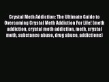 Read Crystal Meth Addiction: The Ultimate Guide to Overcoming Crystal Meth Addiction For Life!