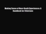 Read Making Sense of Near-Death Experiences: A Handbook for Clinicians PDF Online
