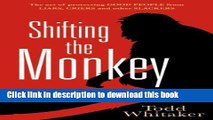 Read Shifting the Monkey: The Art of Protecting Good People From Liars, Criers, and Other Slackers