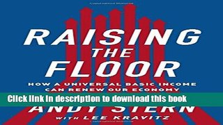 Read Raising the Floor: How a Universal Basic Income Can Renew Our Economy and Rebuild the