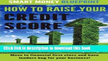 [PDF] How to Raise Your Credit Score: Move to financial first class and have lenders beg for your