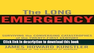 Read The Long Emergency: Surviving the End of Oil, Climate Change, and Other Converging