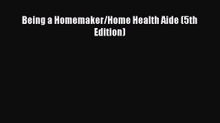 Read Being a Homemaker/Home Health Aide (5th Edition) Ebook Free