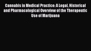 Read Cannabis in Medical Practice: A Legal Historical and Pharmacological Overview of the Therapeutic