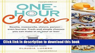 Read One-Hour Cheese: Ricotta, Mozzarella, ChÃ¨vre, Paneer--Even Burrata. Fresh and Simple Cheeses