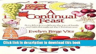 Read A Continual Feast: A Cookbook to Celebrate the Joys of Family and Faith Throughout the