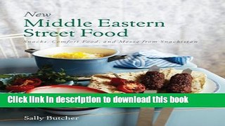 Read New Middle Eastern Street Food: Snacks, Comfort Food, and Mezze from Snackistan  Ebook Free