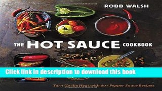 Read The Hot Sauce Cookbook: Turn Up the Heat with 60+ Pepper Sauce Recipes  Ebook Free