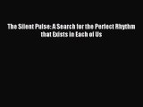 Download The Silent Pulse: A Search for the Perfect Rhythm that Exists in Each of Us PDF Online