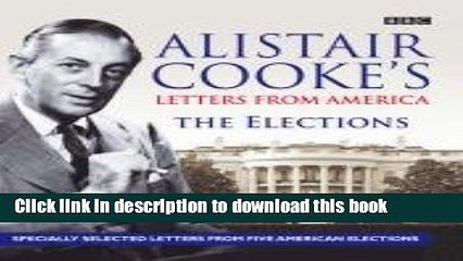 Download Alistair Cooke s Letters from America: The Elections  Read Online