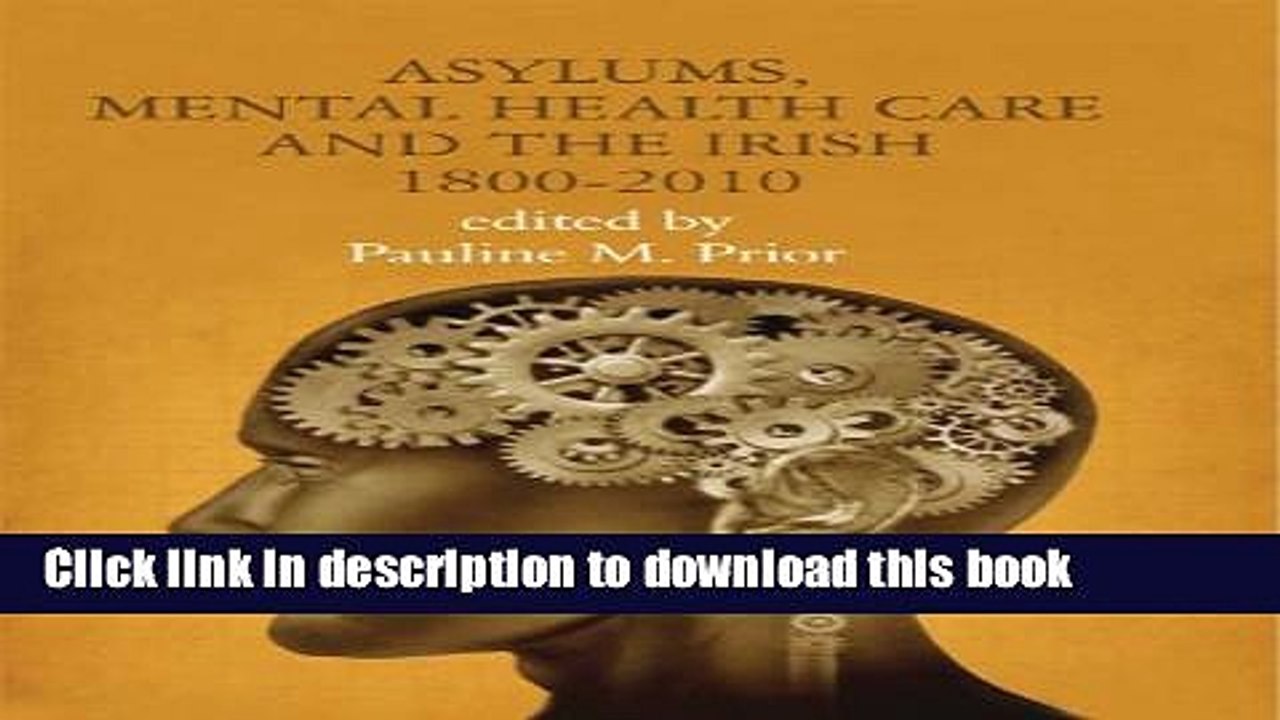 Read Asylums, Mental Health Care and the Irish: Historical Studies, 1800-2010  Ebook Online