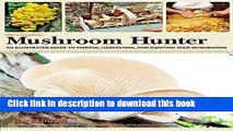 Read The Complete Mushroom Hunter: An Illustrated Guide to Finding, Harvesting, and Enjoying Wild