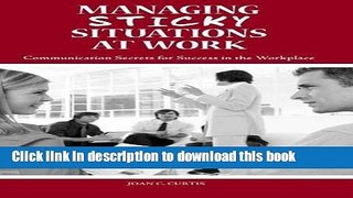 Read Managing Sticky Situations at Work: Communication Secrets for Success in the Workplace  Ebook