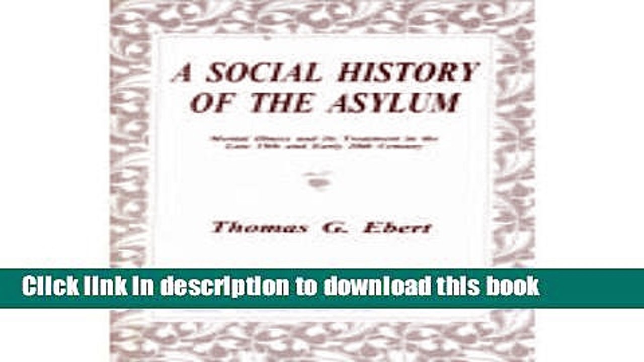 Read A Social History of the Asylum: Mental Illness and Its Treatment in the Late 19th and Early