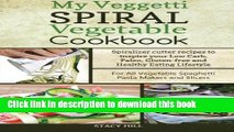 Download My Veggetti Spiral Vegetable Cookbook: Spiralizer Cutter Recipes to Inspire Your Low