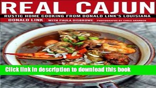 Read Real Cajun: Rustic Home Cooking from Donald Link s Louisiana  Ebook Free