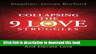 Read Collapsing The 9 Love Struggles: A Practical Guide To Transform Relationships And Elevate