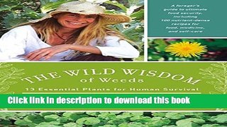 Read The Wild Wisdom of Weeds: 13 Essential Plants for Human Survival  Ebook Free