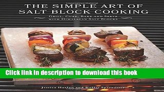 Read The Simple Art of Salt Block Cooking: Grill, Cure, Bake and Serve with Himalayan Salt Blocks