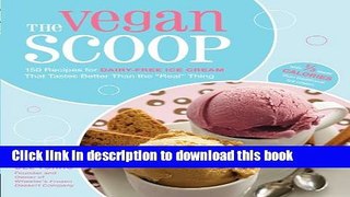Read The Vegan Scoop: 150 Recipes for Dairy-Free Ice Cream that Tastes Better Than the 