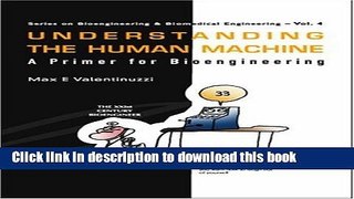 Download Understanding The Human Machine: A Primer For Bioengineering (Series on Bioengineering