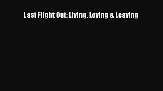 Read Last Flight Out: Living Loving & Leaving Ebook Free