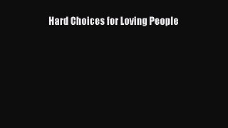 Download Hard Choices for Loving People PDF Online