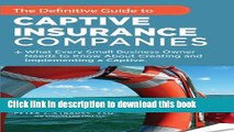 Read The Definitive Guide To Captive Insurance Companies: What Every Small Business Owner Needs To