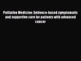 Read Palliative Medicine: Evidence-based symptomatic and supportive care for patients with