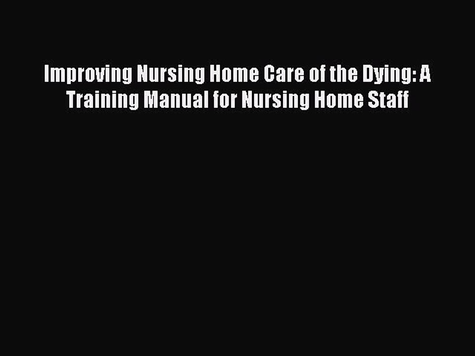 Read Improving Nursing Home Care of the Dying: A Training Manual for Nursing Home Staff Ebook