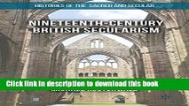 Download Nineteenth-Century British Secularism: Science, Religion and Literature (Histories of the
