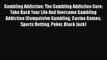 Read Gambling Addiction: The Gambling Addiction Cure: Take Back Your Life And Overcome Gambling